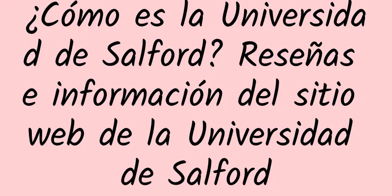 ¿Cómo es la Universidad de Salford? Reseñas e información del sitio web de la Universidad de Salford