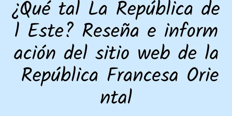 ¿Qué tal La República del Este? Reseña e información del sitio web de la República Francesa Oriental