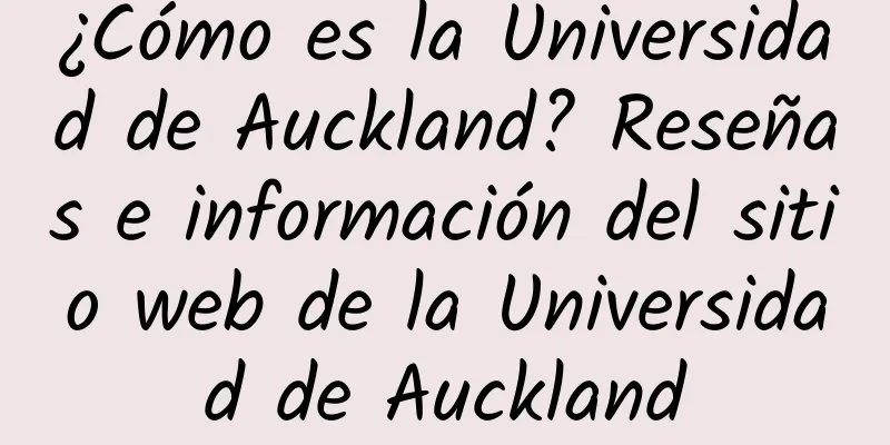 ¿Cómo es la Universidad de Auckland? Reseñas e información del sitio web de la Universidad de Auckland