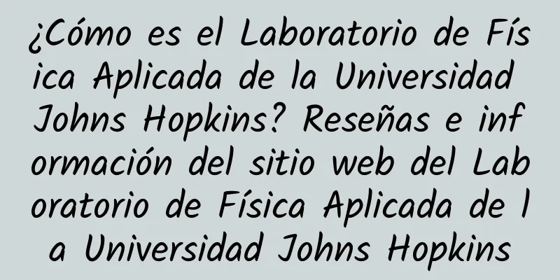 ¿Cómo es el Laboratorio de Física Aplicada de la Universidad Johns Hopkins? Reseñas e información del sitio web del Laboratorio de Física Aplicada de la Universidad Johns Hopkins
