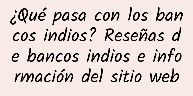 ¿Qué pasa con los bancos indios? Reseñas de bancos indios e información del sitio web