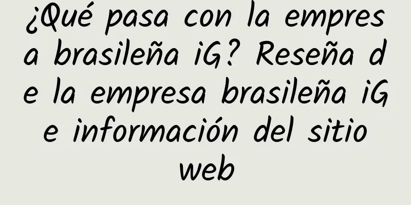 ¿Qué pasa con la empresa brasileña iG? Reseña de la empresa brasileña iG e información del sitio web