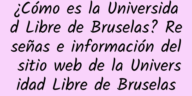 ¿Cómo es la Universidad Libre de Bruselas? Reseñas e información del sitio web de la Universidad Libre de Bruselas