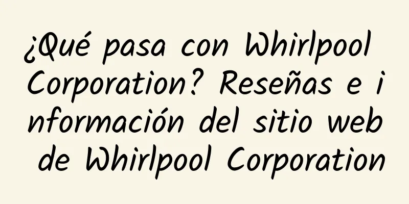 ¿Qué pasa con Whirlpool Corporation? Reseñas e información del sitio web de Whirlpool Corporation