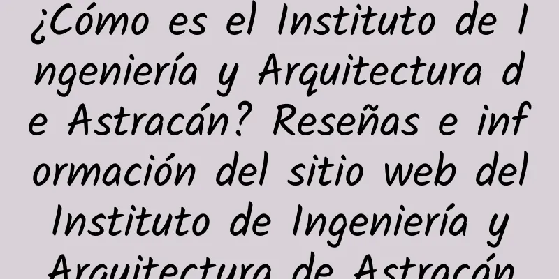 ¿Cómo es el Instituto de Ingeniería y Arquitectura de Astracán? Reseñas e información del sitio web del Instituto de Ingeniería y Arquitectura de Astracán