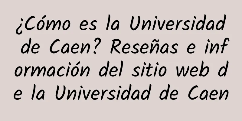 ¿Cómo es la Universidad de Caen? Reseñas e información del sitio web de la Universidad de Caen