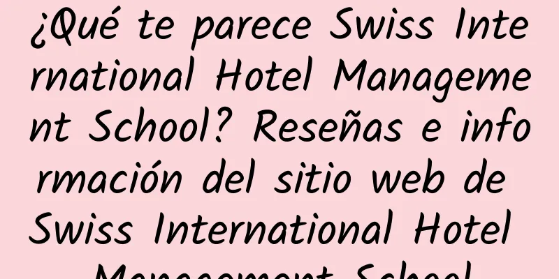 ¿Qué te parece Swiss International Hotel Management School? Reseñas e información del sitio web de Swiss International Hotel Management School