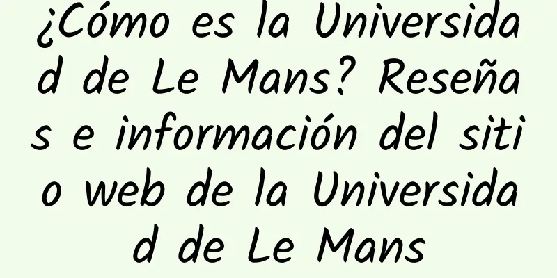 ¿Cómo es la Universidad de Le Mans? Reseñas e información del sitio web de la Universidad de Le Mans