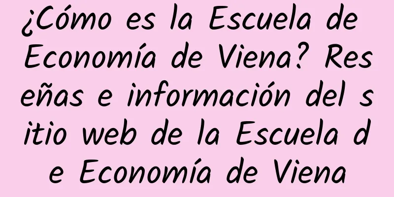 ¿Cómo es la Escuela de Economía de Viena? Reseñas e información del sitio web de la Escuela de Economía de Viena