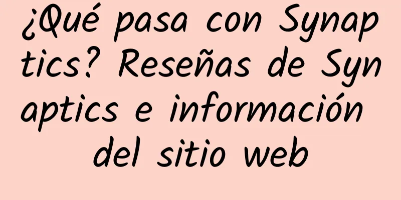 ¿Qué pasa con Synaptics? Reseñas de Synaptics e información del sitio web