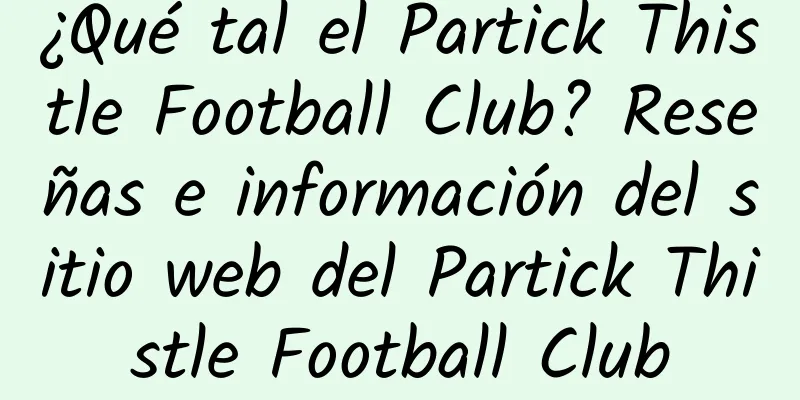¿Qué tal el Partick Thistle Football Club? Reseñas e información del sitio web del Partick Thistle Football Club