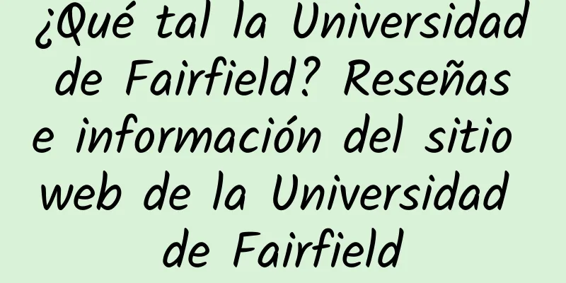 ¿Qué tal la Universidad de Fairfield? Reseñas e información del sitio web de la Universidad de Fairfield