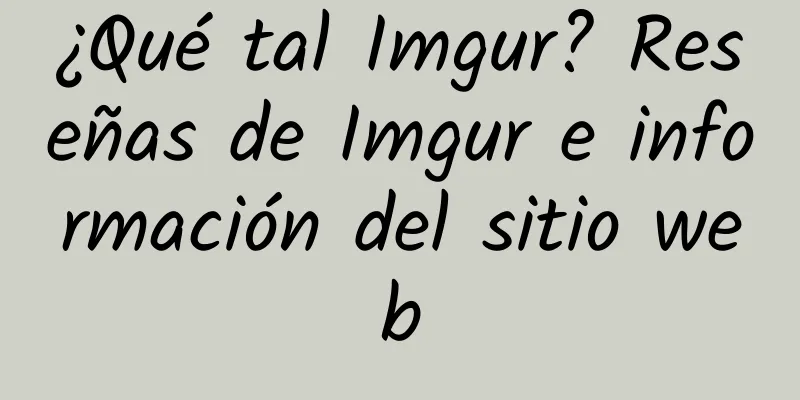 ¿Qué tal Imgur? Reseñas de Imgur e información del sitio web