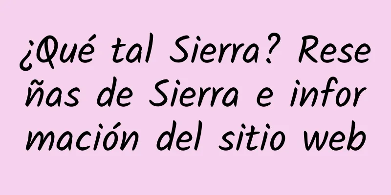 ¿Qué tal Sierra? Reseñas de Sierra e información del sitio web