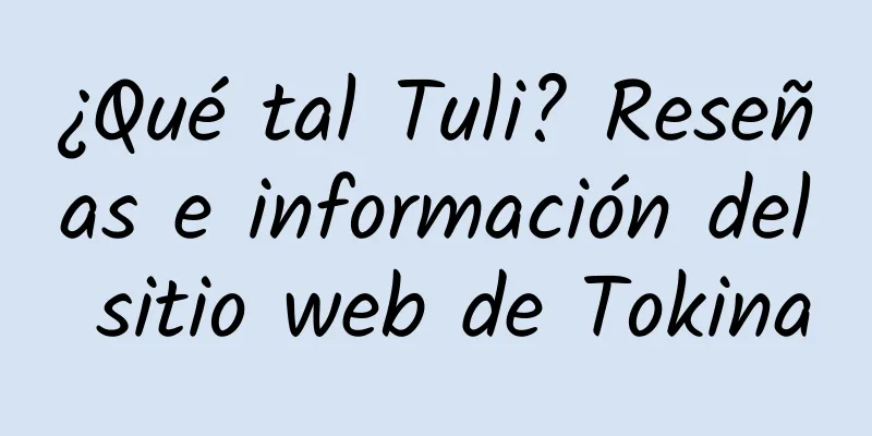 ¿Qué tal Tuli? Reseñas e información del sitio web de Tokina