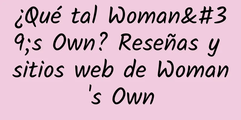 ¿Qué tal Woman's Own? Reseñas y sitios web de Woman's Own