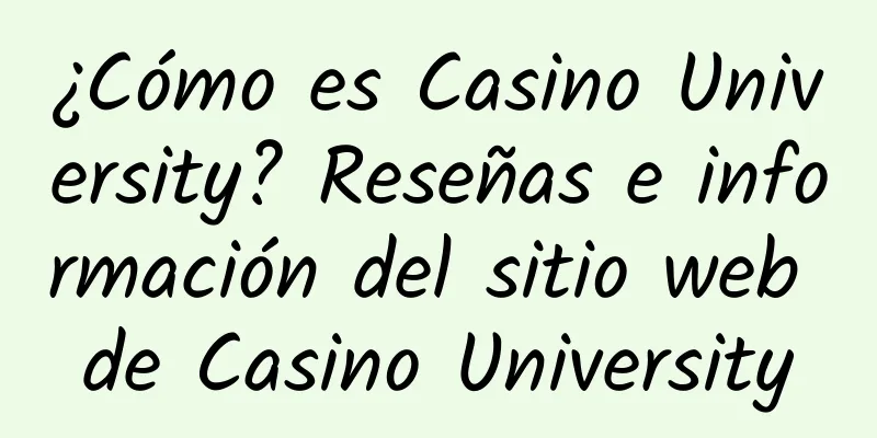 ¿Cómo es Casino University? Reseñas e información del sitio web de Casino University
