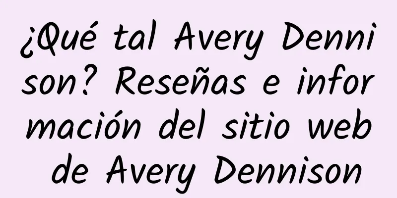 ¿Qué tal Avery Dennison? Reseñas e información del sitio web de Avery Dennison