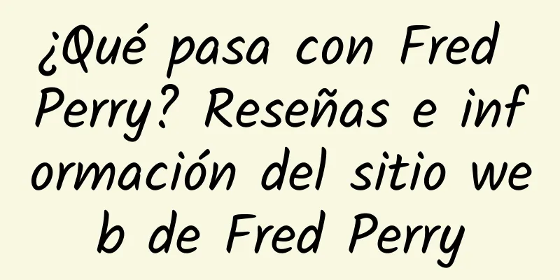 ¿Qué pasa con Fred Perry? Reseñas e información del sitio web de Fred Perry
