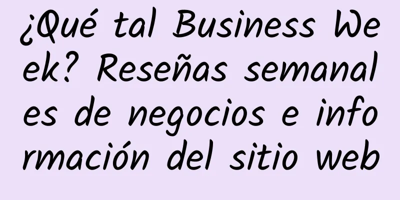 ¿Qué tal Business Week? Reseñas semanales de negocios e información del sitio web