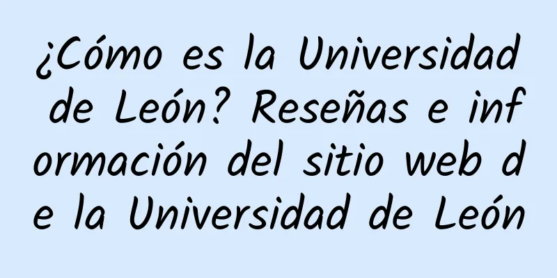 ¿Cómo es la Universidad de León? Reseñas e información del sitio web de la Universidad de León