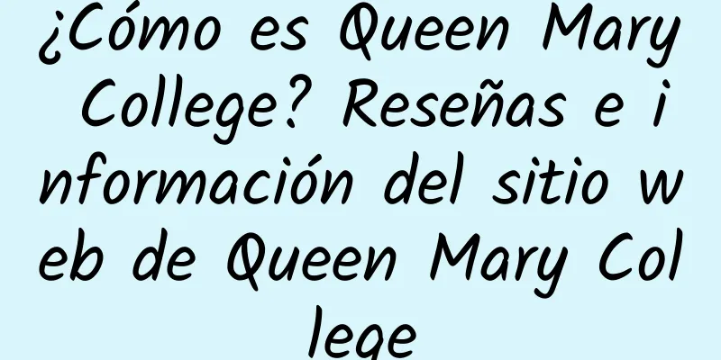 ¿Cómo es Queen Mary College? Reseñas e información del sitio web de Queen Mary College