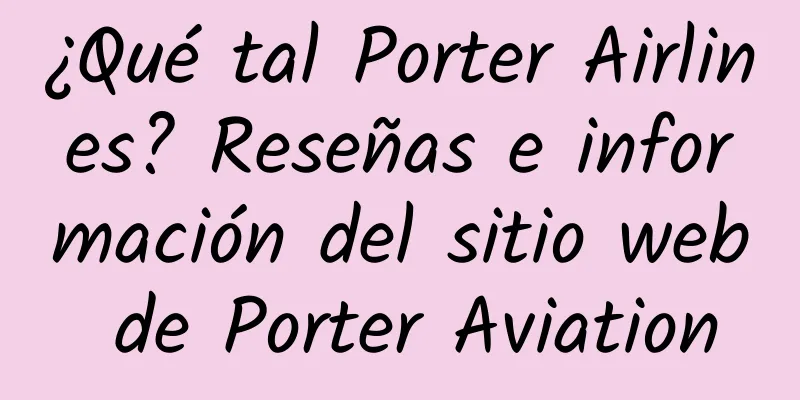 ¿Qué tal Porter Airlines? Reseñas e información del sitio web de Porter Aviation