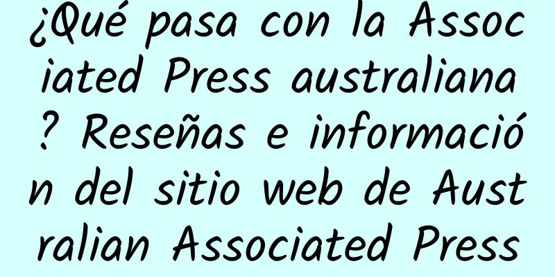¿Qué pasa con la Associated Press australiana? Reseñas e información del sitio web de Australian Associated Press