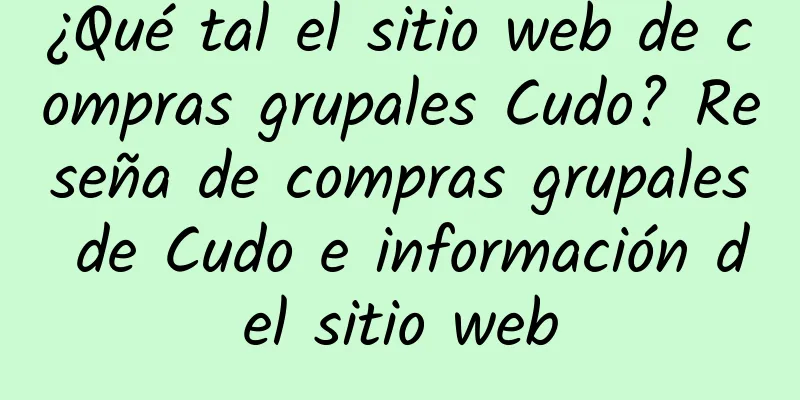 ¿Qué tal el sitio web de compras grupales Cudo? Reseña de compras grupales de Cudo e información del sitio web