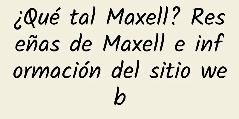 ¿Qué tal Maxell? Reseñas de Maxell e información del sitio web