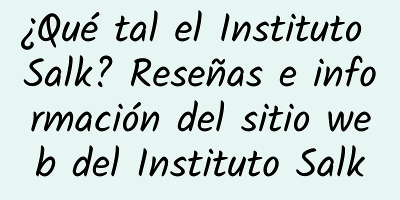 ¿Qué tal el Instituto Salk? Reseñas e información del sitio web del Instituto Salk