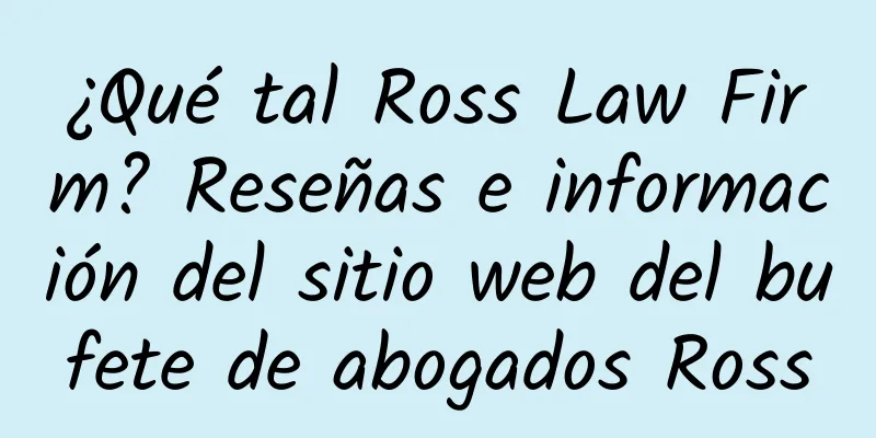 ¿Qué tal Ross Law Firm? Reseñas e información del sitio web del bufete de abogados Ross