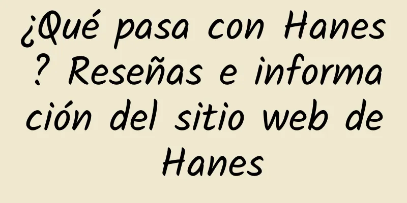 ¿Qué pasa con Hanes? Reseñas e información del sitio web de Hanes