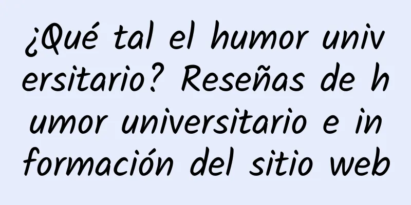 ¿Qué tal el humor universitario? Reseñas de humor universitario e información del sitio web