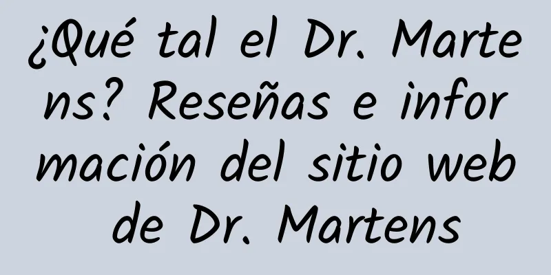¿Qué tal el Dr. Martens? Reseñas e información del sitio web de Dr. Martens