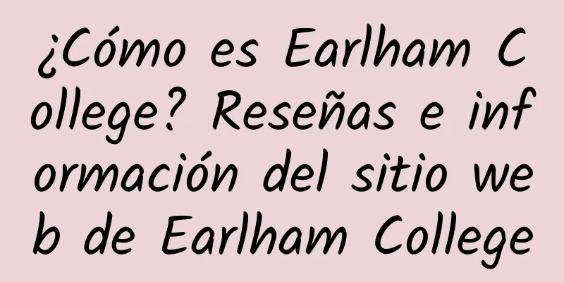 ¿Cómo es Earlham College? Reseñas e información del sitio web de Earlham College