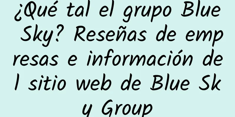¿Qué tal el grupo Blue Sky? Reseñas de empresas e información del sitio web de Blue Sky Group