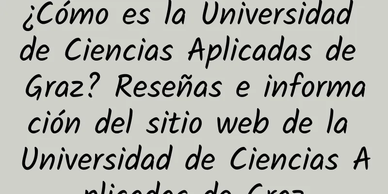 ¿Cómo es la Universidad de Ciencias Aplicadas de Graz? Reseñas e información del sitio web de la Universidad de Ciencias Aplicadas de Graz