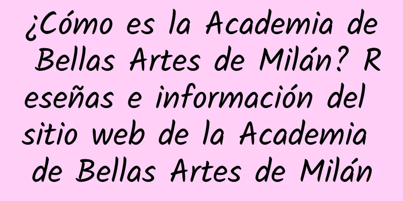 ¿Cómo es la Academia de Bellas Artes de Milán? Reseñas e información del sitio web de la Academia de Bellas Artes de Milán