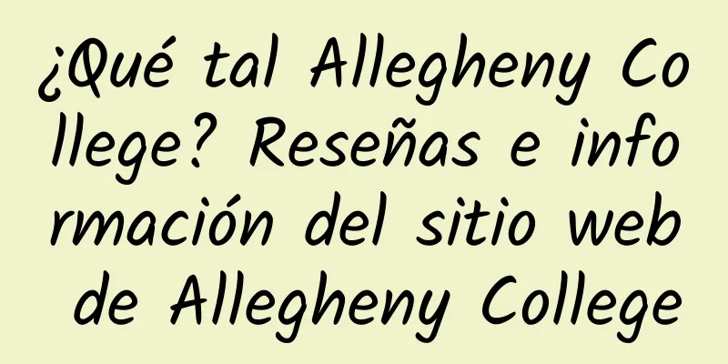 ¿Qué tal Allegheny College? Reseñas e información del sitio web de Allegheny College