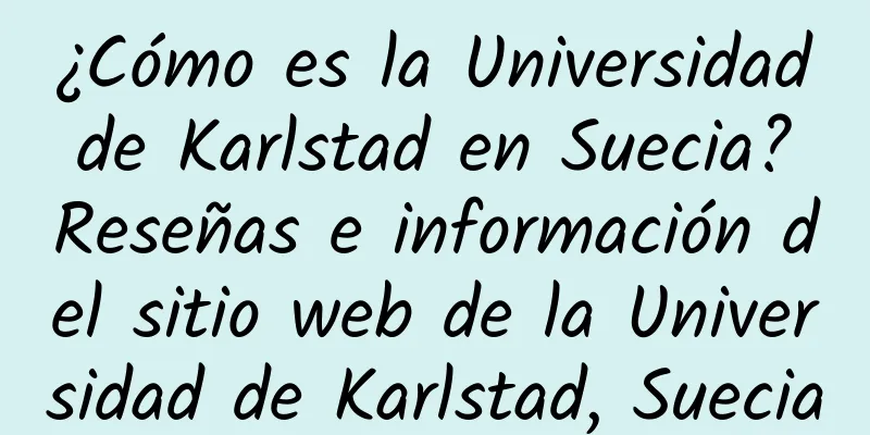 ¿Cómo es la Universidad de Karlstad en Suecia? Reseñas e información del sitio web de la Universidad de Karlstad, Suecia