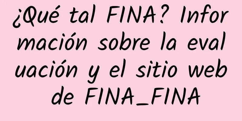 ¿Qué tal FINA? Información sobre la evaluación y el sitio web de FINA_FINA
