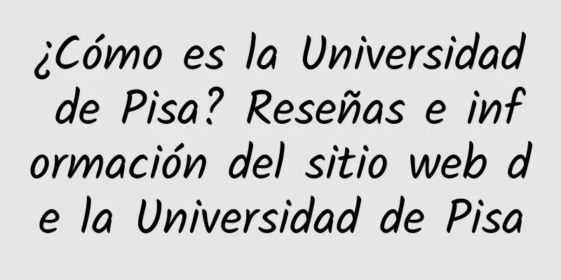 ¿Cómo es la Universidad de Pisa? Reseñas e información del sitio web de la Universidad de Pisa
