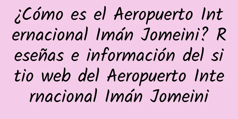 ¿Cómo es el Aeropuerto Internacional Imán Jomeini? Reseñas e información del sitio web del Aeropuerto Internacional Imán Jomeini