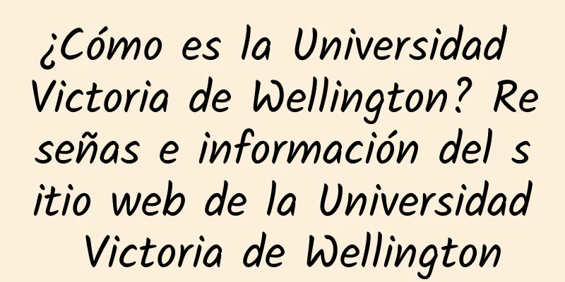¿Cómo es la Universidad Victoria de Wellington? Reseñas e información del sitio web de la Universidad Victoria de Wellington