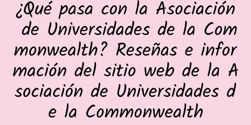 ¿Qué pasa con la Asociación de Universidades de la Commonwealth? Reseñas e información del sitio web de la Asociación de Universidades de la Commonwealth