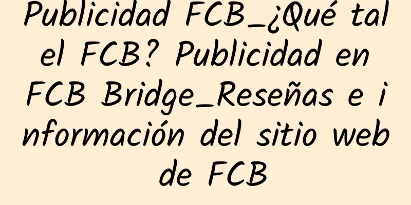 Publicidad FCB_¿Qué tal el FCB? Publicidad en FCB Bridge_Reseñas e información del sitio web de FCB
