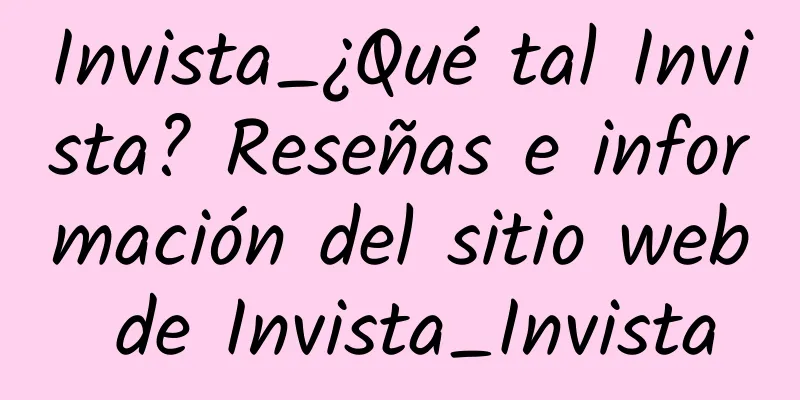 Invista_¿Qué tal Invista? Reseñas e información del sitio web de Invista_Invista
