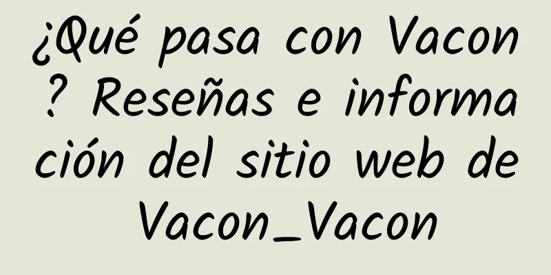 ¿Qué pasa con Vacon? Reseñas e información del sitio web de Vacon_Vacon