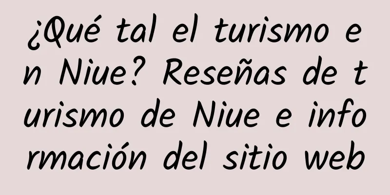 ¿Qué tal el turismo en Niue? Reseñas de turismo de Niue e información del sitio web